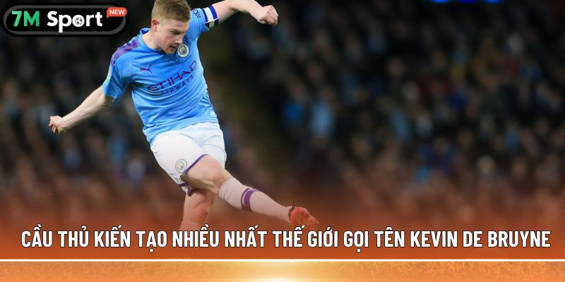 Top 5 cầu thủ kiến tạo nhiều nhất thế giới hiện nay 4 Cầu thủ kiến tạo nhiều nhất thế giới gọi tên Kevin De Bruyne