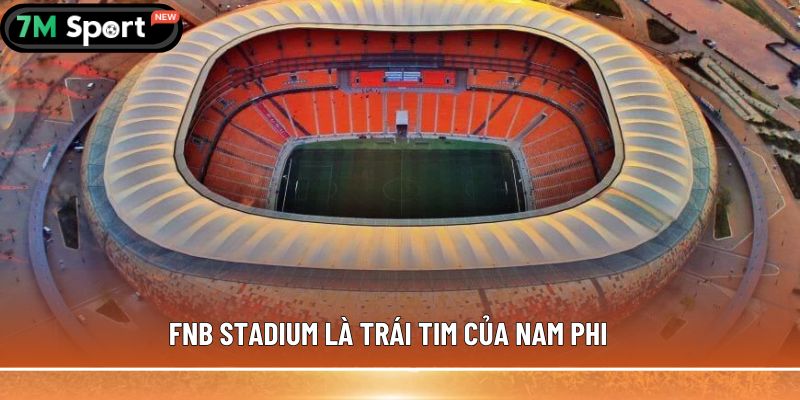 Sân vận động lớn nhất thế giới - 5 cái tên có thể bạn chưa biết 6 FNB Stadium là trái tim của Nam Phi