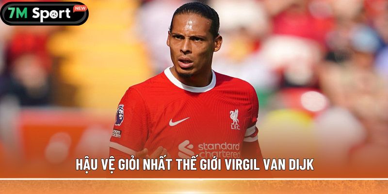 5 hậu vệ giỏi nhất thế giới được giới hâm mộ đánh giá cao 4 Hậu vệ giỏi nhất thế giới Virgil van Dijk