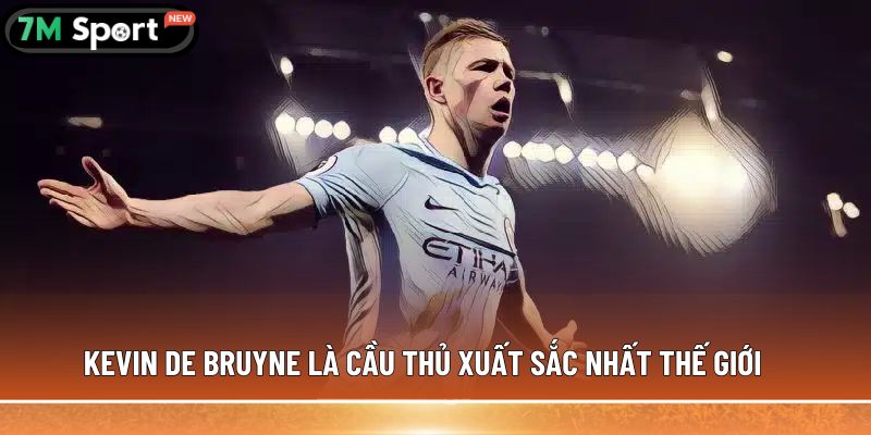 Top 5 cầu thủ xuất sắc nhất thế giới, được ghi nhận 6 Kevin De Bruyne là cầu thủ xuất sắc nhất thế giới
