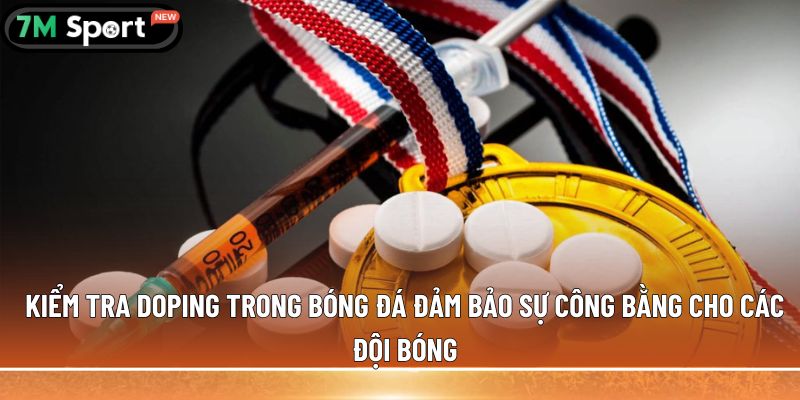 Kiểm tra doping trong bóng đá: Những thông tin chi tiết 4 Kiểm tra doping trong bóng đá đảm bảo sự công bằng cho các đội bóng