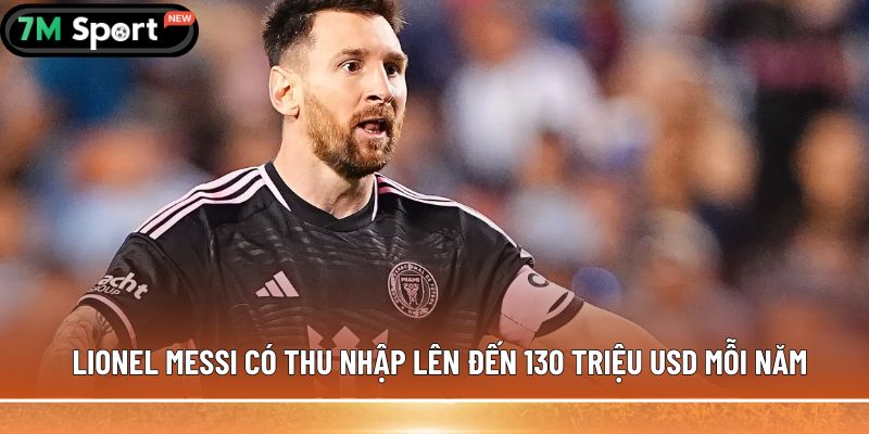 Top 5 cầu thủ lương cao nhất thế giới - Hé lộ các con số 5 Lionel Messi có thu nhập lên đến 130 triệu USD mỗi năm