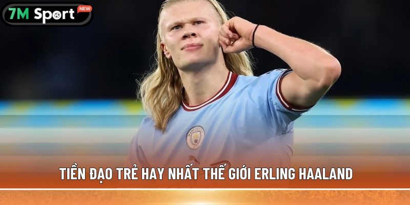 5 tiền đạo trẻ hay nhất thế giới, kỹ năng chuyên nghiệp 4 Tiền đạo trẻ hay nhất thế giới Erling Haaland
